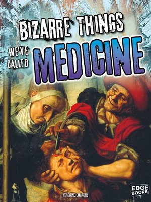 cover image of Bizarre Things We've Called Medicine